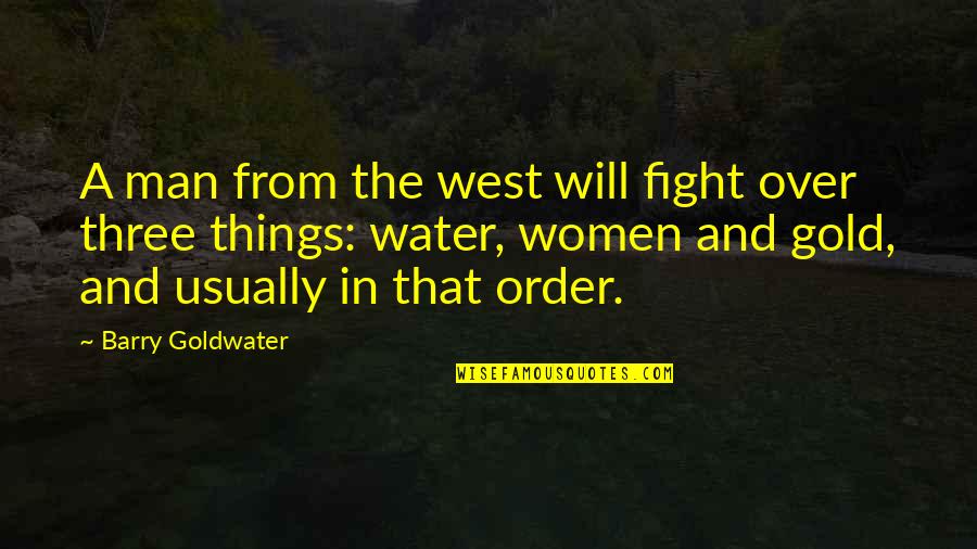Man And Water Quotes By Barry Goldwater: A man from the west will fight over