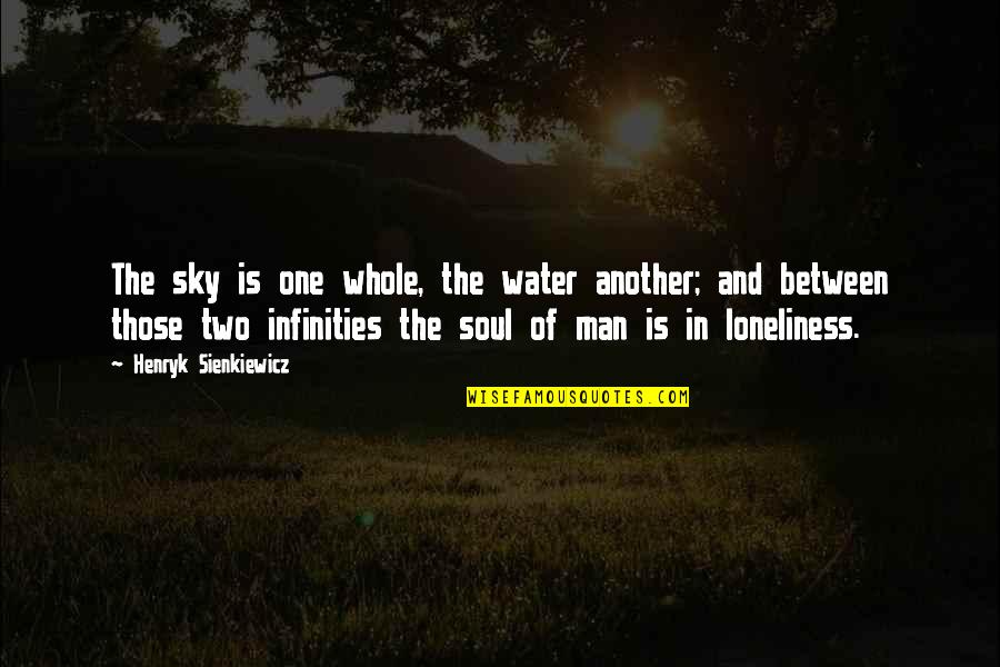 Man And Water Quotes By Henryk Sienkiewicz: The sky is one whole, the water another;