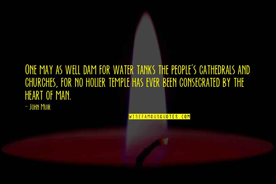 Man And Water Quotes By John Muir: One may as well dam for water tanks