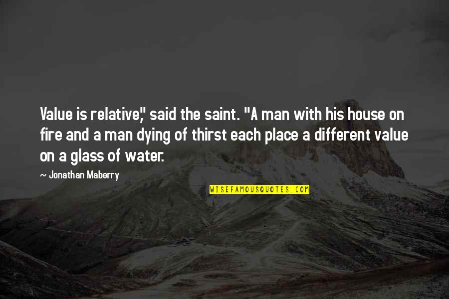 Man And Water Quotes By Jonathan Maberry: Value is relative," said the saint. "A man