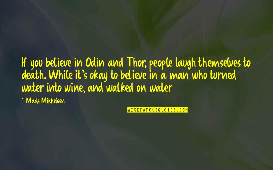 Man And Water Quotes By Mads Mikkelsen: If you believe in Odin and Thor, people