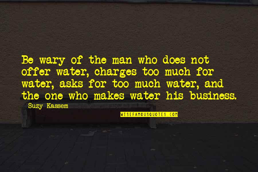 Man And Water Quotes By Suzy Kassem: Be wary of the man who does not