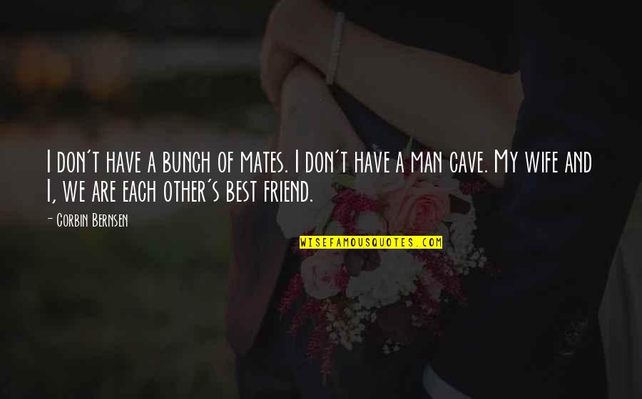 Man And Wife Quotes By Corbin Bernsen: I don't have a bunch of mates. I