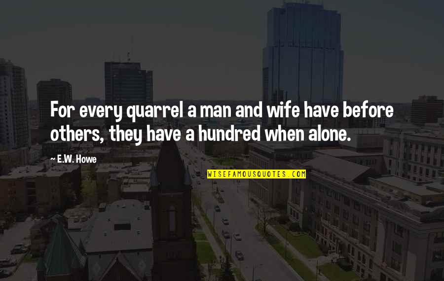 Man And Wife Quotes By E.W. Howe: For every quarrel a man and wife have