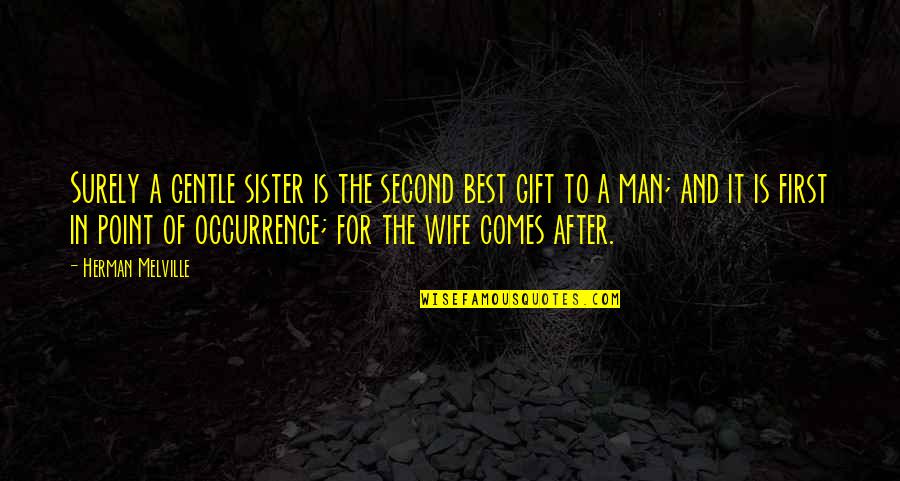 Man And Wife Quotes By Herman Melville: Surely a gentle sister is the second best