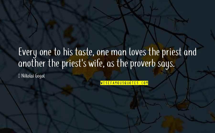 Man And Wife Quotes By Nikolai Gogol: Every one to his taste, one man loves