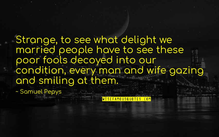 Man And Wife Quotes By Samuel Pepys: Strange, to see what delight we married people