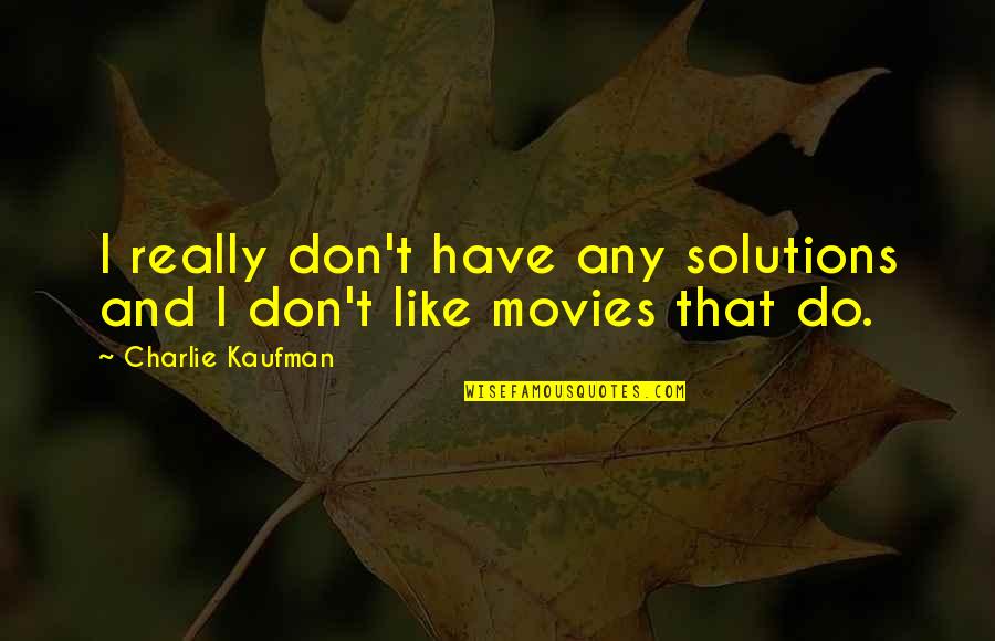 Man And Woman Can Never Be Friends Quotes By Charlie Kaufman: I really don't have any solutions and I