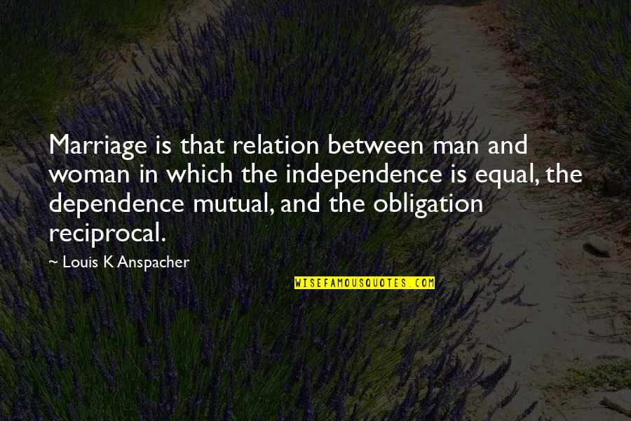 Man And Woman Equal Quotes By Louis K Anspacher: Marriage is that relation between man and woman
