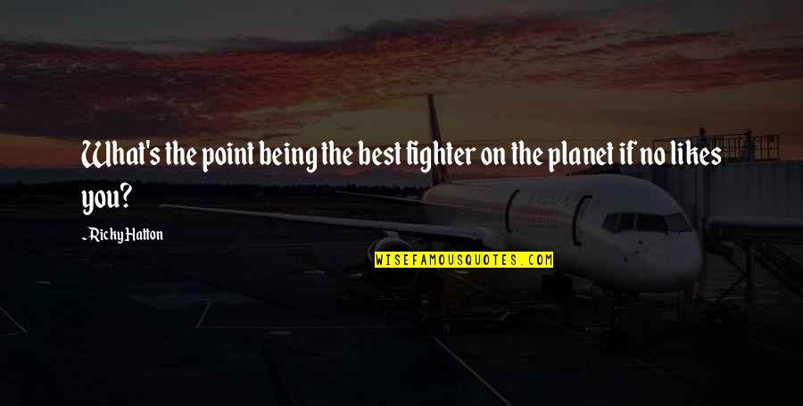 Man And Woman From The Bible Quotes By Ricky Hatton: What's the point being the best fighter on