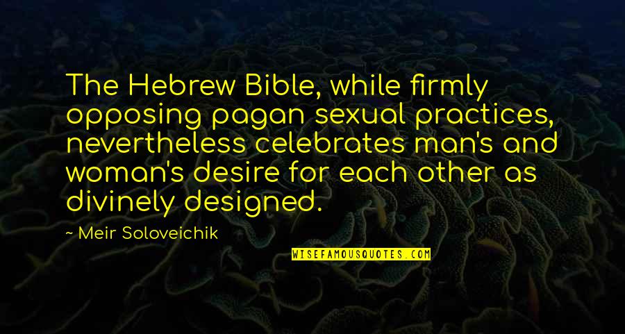 Man And Woman In The Bible Quotes By Meir Soloveichik: The Hebrew Bible, while firmly opposing pagan sexual