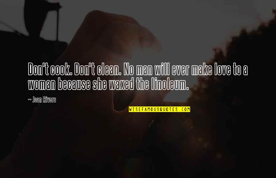 Man And Woman Making Love Quotes By Joan Rivers: Don't cook. Don't clean. No man will ever