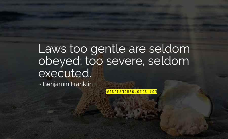 Man And Woman Quote Quotes By Benjamin Franklin: Laws too gentle are seldom obeyed; too severe,