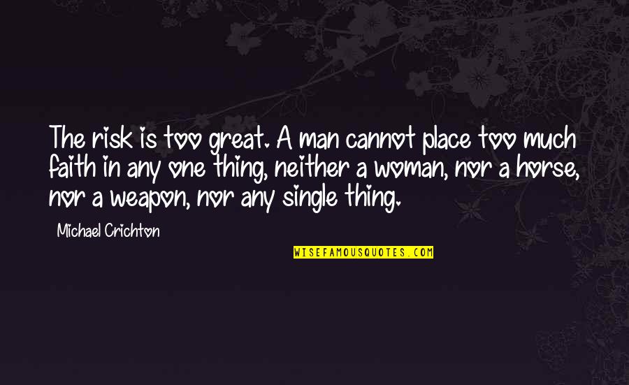 Man And Woman Quote Quotes By Michael Crichton: The risk is too great. A man cannot