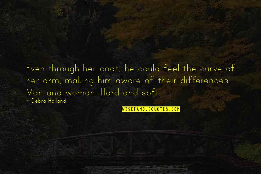 Man And Woman Quotes By Debra Holland: Even through her coat, he could feel the