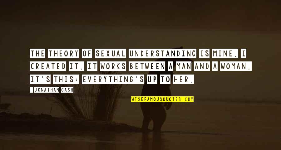 Man And Woman Quotes By Jonathan Gash: The Theory of Sexual Understanding is mine. I