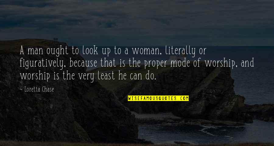 Man And Woman Quotes By Loretta Chase: A man ought to look up to a
