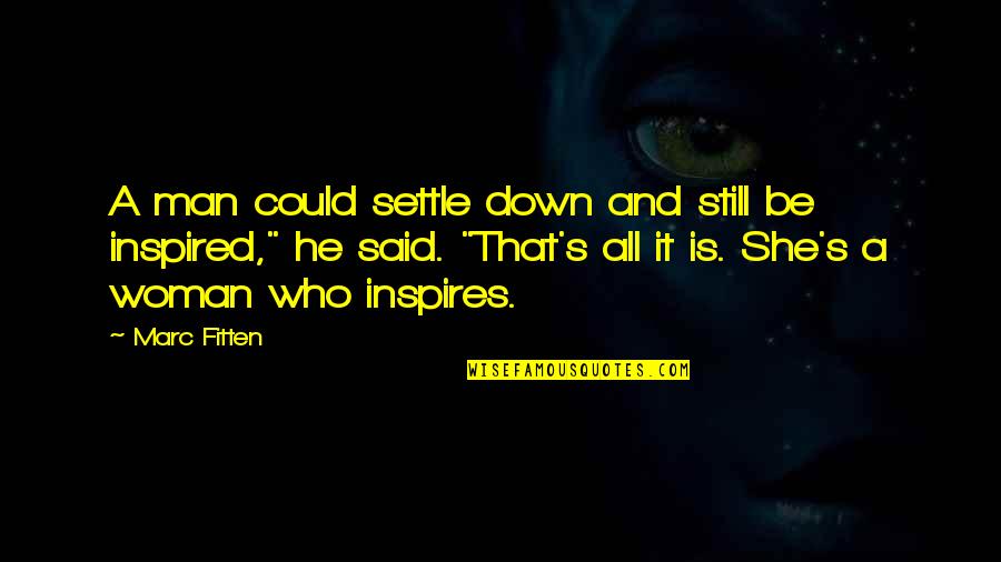 Man And Woman Quotes By Marc Fitten: A man could settle down and still be
