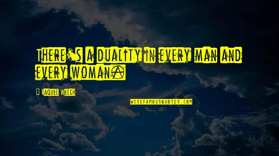 Man And Woman Quotes By Raquel Welch: There's a duality in every man and every