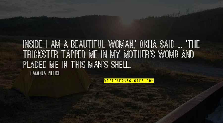 Man And Woman Quotes By Tamora Pierce: Inside I am a beautiful woman,' Okha said