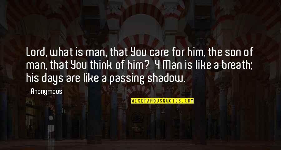 Man Are Like Quotes By Anonymous: Lord, what is man, that You care for