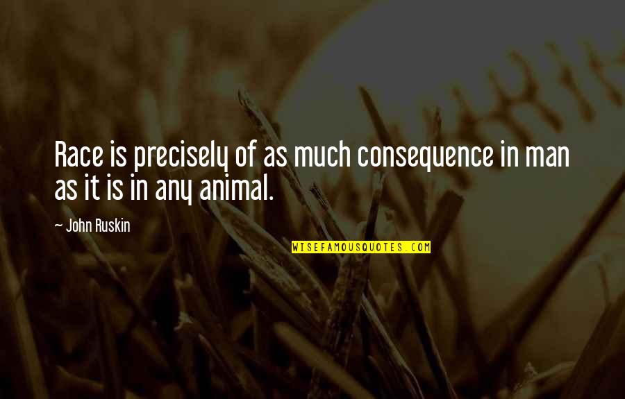 Man As Animal Quotes By John Ruskin: Race is precisely of as much consequence in