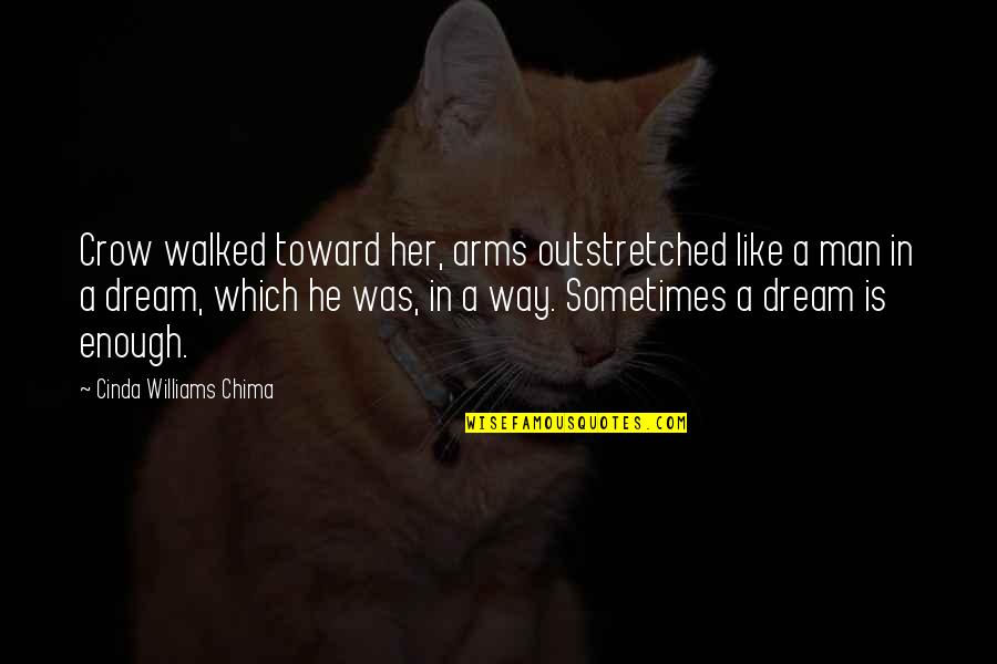 Man At Arms Quotes By Cinda Williams Chima: Crow walked toward her, arms outstretched like a Man At Arms Quotes By Cinda Williams Chima: Crow walked toward her, arms outstretched like a