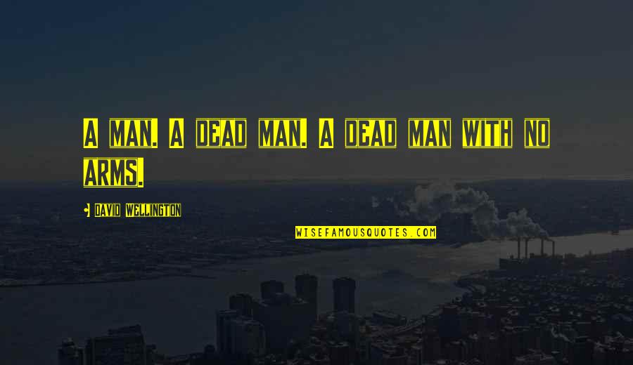 Man At Arms Quotes By David Wellington: A man. A dead man. A dead man Man At Arms Quotes By David Wellington: A man. A dead man. A dead man