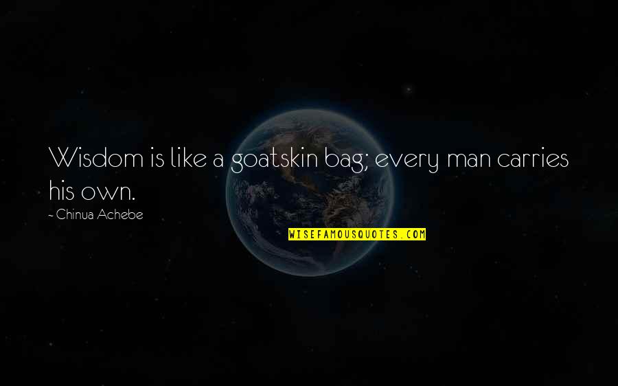 Man Bag Quotes By Chinua Achebe: Wisdom is like a goatskin bag; every man