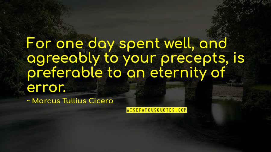 Man Before His Time Quotes By Marcus Tullius Cicero: For one day spent well, and agreeably to Man Before His Time Quotes By Marcus Tullius Cicero: For one day spent well, and agreeably to