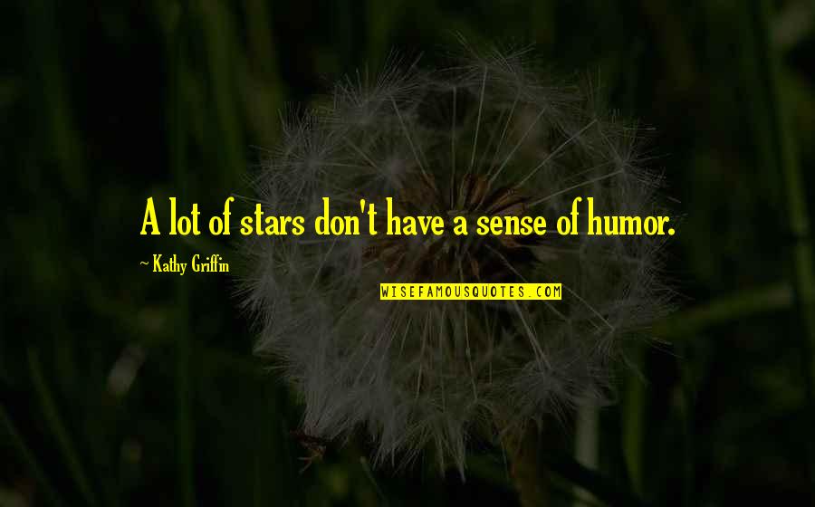 Man Behind The Curtain Oz Quote Quotes By Kathy Griffin: A lot of stars don't have a sense Man Behind The Curtain Oz Quote Quotes By Kathy Griffin: A lot of stars don't have a sense