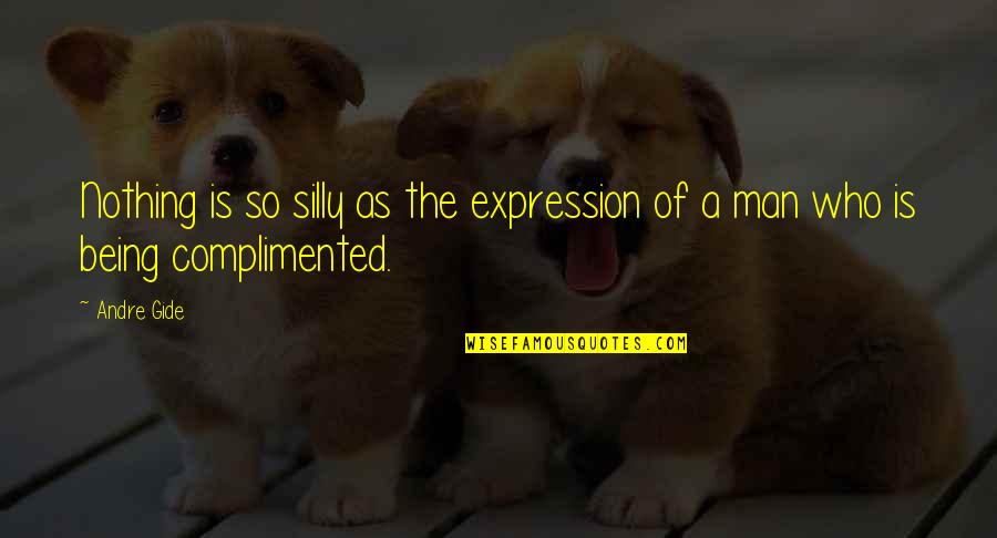 Man Being A Man Quotes By Andre Gide: Nothing is so silly as the expression of