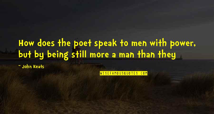 Man Being A Man Quotes By John Keats: How does the poet speak to men with