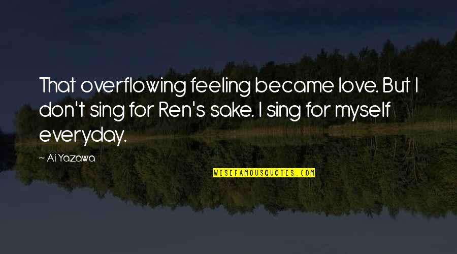 Man Being Born Evil Quotes By Ai Yazawa: That overflowing feeling became love. But I don't Man Being Born Evil Quotes By Ai Yazawa: That overflowing feeling became love. But I don't