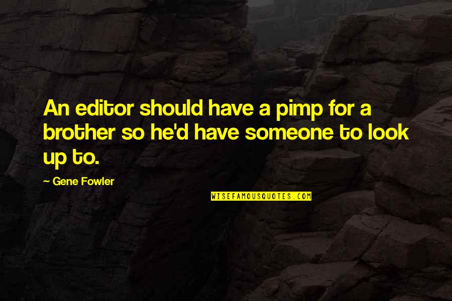 Man Being Born Evil Quotes By Gene Fowler: An editor should have a pimp for a