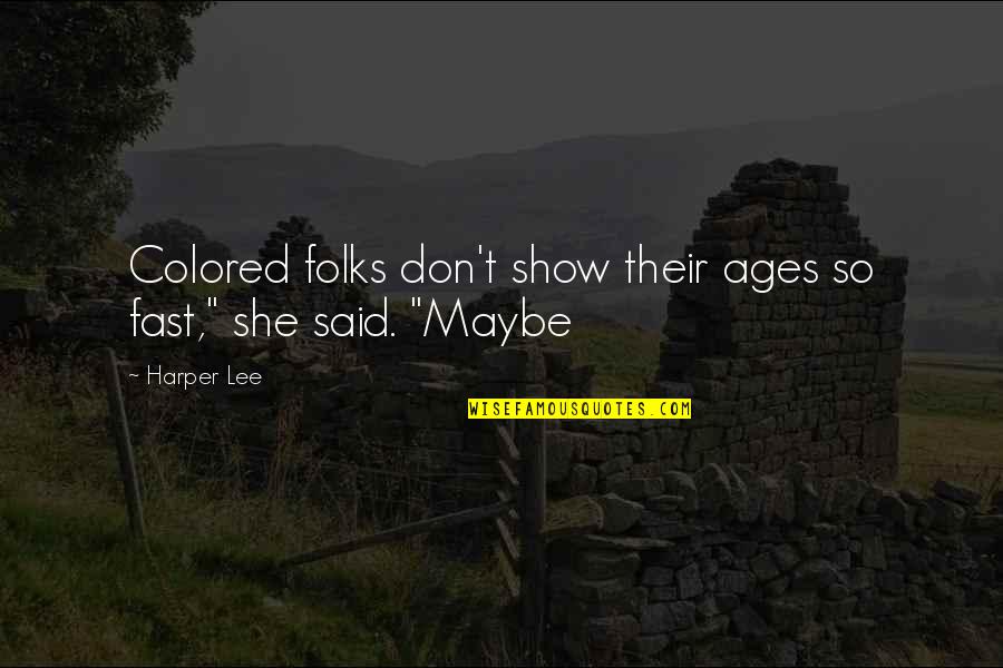 Man Being Born Evil Quotes By Harper Lee: Colored folks don't show their ages so fast,"