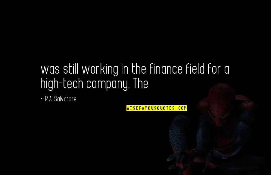 Man Being Born Evil Quotes By R.A. Salvatore: was still working in the finance field for Man Being Born Evil Quotes By R.A. Salvatore: was still working in the finance field for