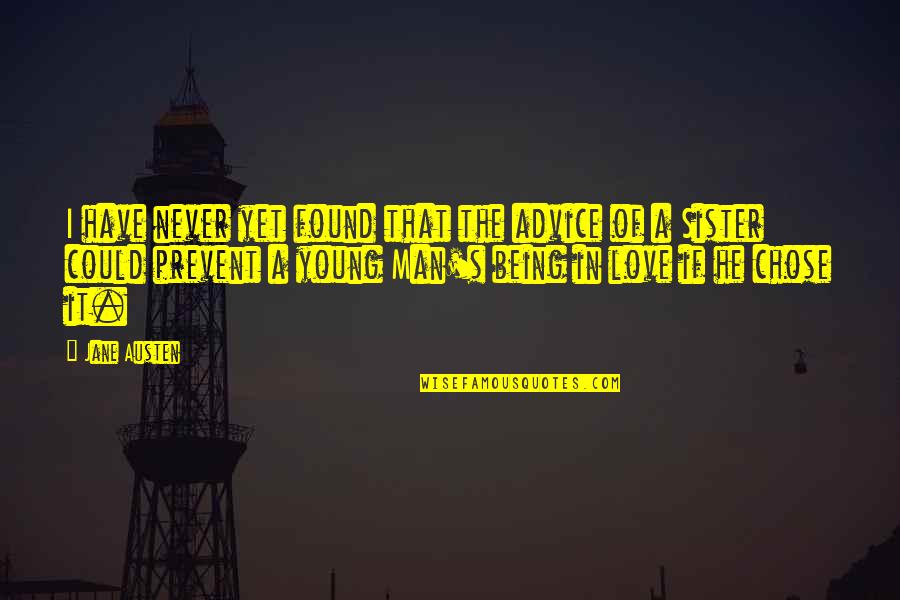 Man Being In Love Quotes By Jane Austen: I have never yet found that the advice