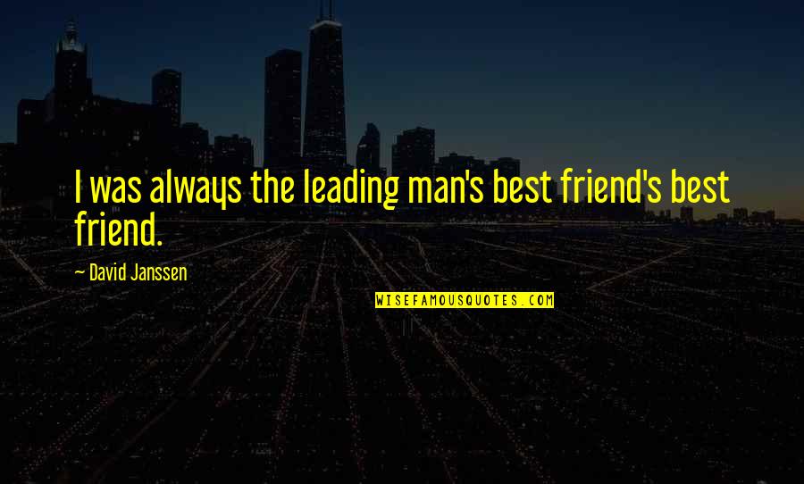 Man Best Friend Quotes By David Janssen: I was always the leading man's best friend's