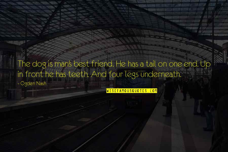Man Best Friend Quotes By Ogden Nash: The dog is man's best friend. He has