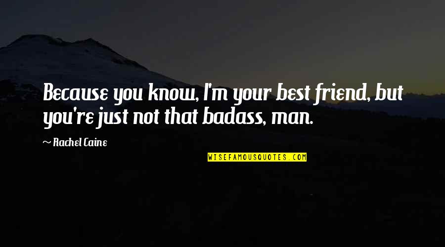 Man Best Friend Quotes By Rachel Caine: Because you know, I'm your best friend, but