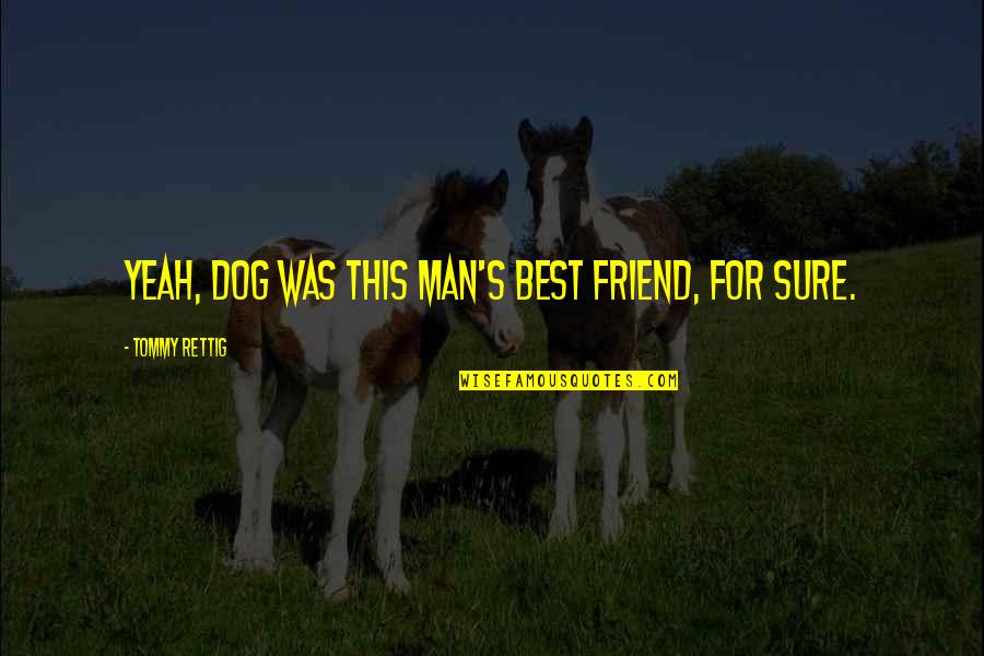 Man Best Friend Quotes By Tommy Rettig: Yeah, dog was this man's best friend, for