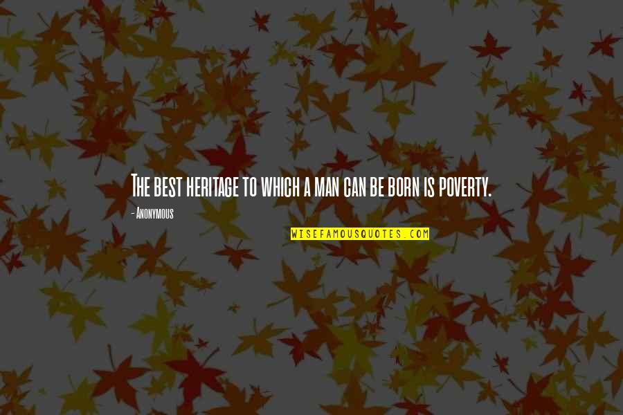 Man Best Quotes By Anonymous: The best heritage to which a man can