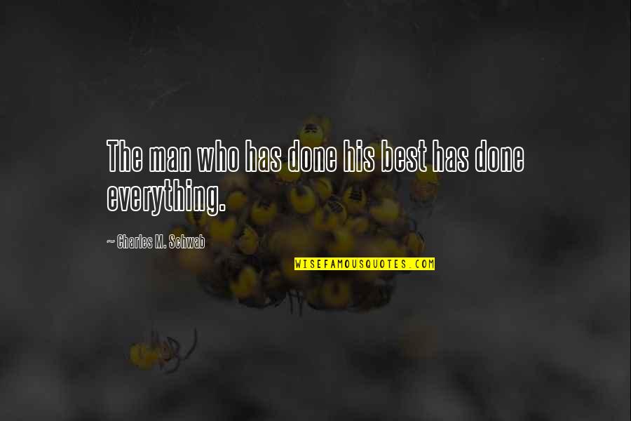 Man Best Quotes By Charles M. Schwab: The man who has done his best has Man Best Quotes By Charles M. Schwab: The man who has done his best has