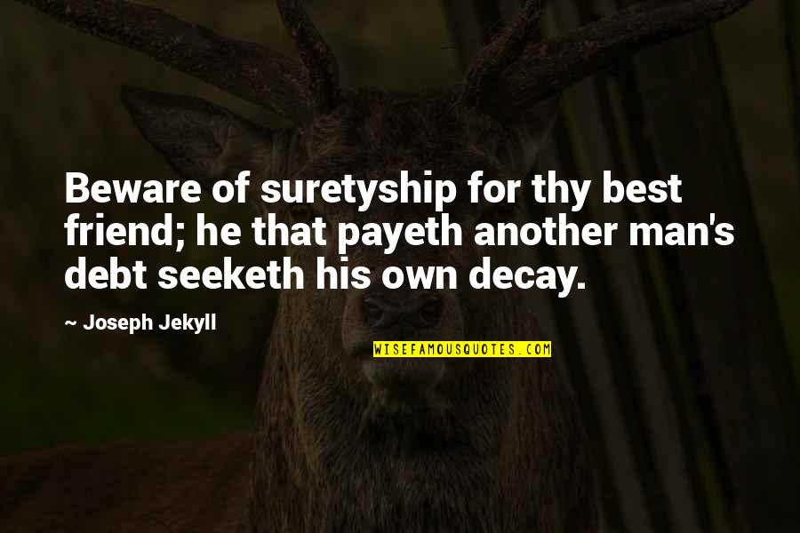 Man Best Quotes By Joseph Jekyll: Beware of suretyship for thy best friend; he