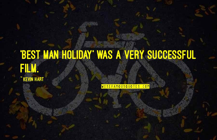 Man Best Quotes By Kevin Hart: 'Best Man Holiday' was a very successful film. Man Best Quotes By Kevin Hart: 'Best Man Holiday' was a very successful film.