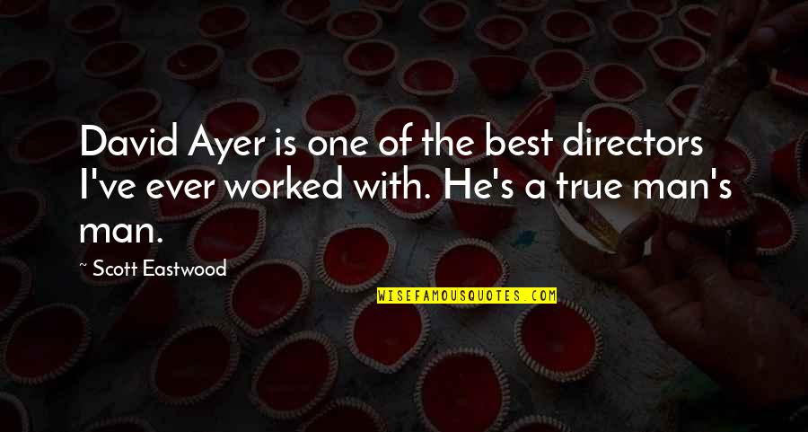 Man Best Quotes By Scott Eastwood: David Ayer is one of the best directors Man Best Quotes By Scott Eastwood: David Ayer is one of the best directors