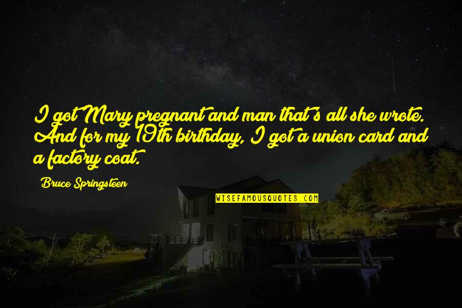Man Birthday Card Quotes By Bruce Springsteen: I got Mary pregnant and man that's all Man Birthday Card Quotes By Bruce Springsteen: I got Mary pregnant and man that's all