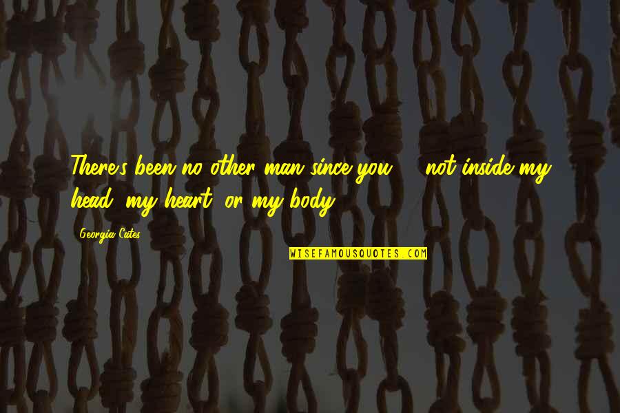 Man Body Quotes By Georgia Cates: There's been no other man since you -