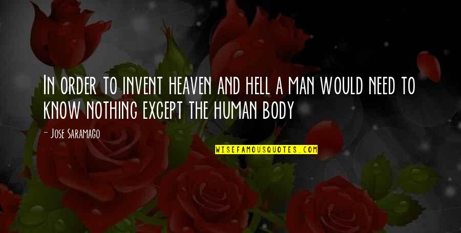 Man Body Quotes By Jose Saramago: In order to invent heaven and hell a Man Body Quotes By Jose Saramago: In order to invent heaven and hell a